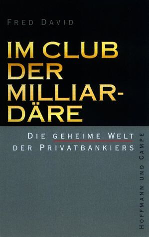Fred David - Im Club der Milliardäre. Die geheime Welt der Privatbankiers - Preis vom 09.10.2026 07:28:09 h