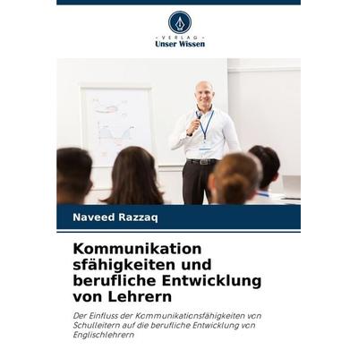 Kommunikation sfähigkeiten und berufliche Entwicklung von Lehrern, Taschenbuch von Naveed Razzaq, Verlag Unser Wissen, 978-620-7-31507-9