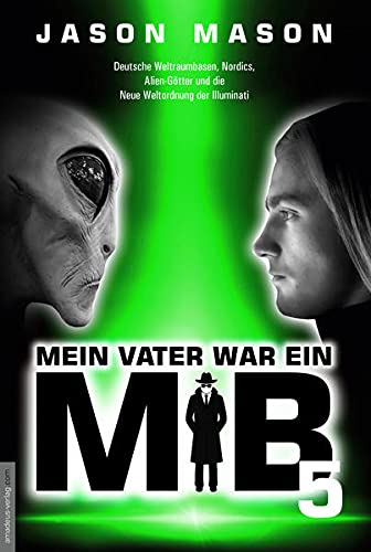 Jason Mason - Mein Vater war ein MiB - Band 5: Deutsche Weltraumbasen, Nordics, Alien-Götter und die Neue Weltordnung der Illuminati - Preis vom 04.10.2026 03:51:26 h