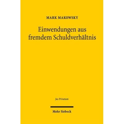 Einwendungen aus fremdem Schuldverhältnis, Gebundene Ausgabe von Mark Makowsky, Mohr Siebeck, 978-3-16-156577-9