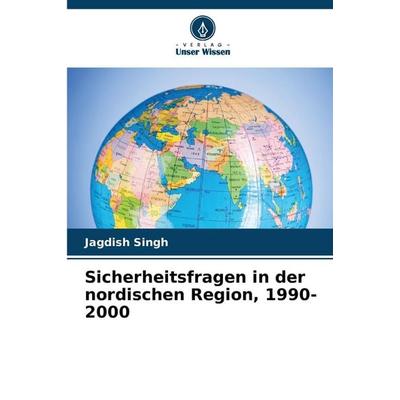 Sicherheitsfragen in der nordischen Region, 1990-2000, Taschenbuch von Jagdish Singh, Verlag Unser Wissen, 978-620-7-43646-0