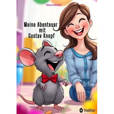 Meine Abenteuer mit Gustav Knopf, Gebundene Ausgabe von Rebecca Reinhardt, Tredition, 978-3-384-80549-2