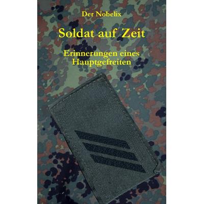 Soldat auf Zeit, Taschenbuch von Der Nobelix, BoD – Books on Demand, 978-3-7357-7453-8