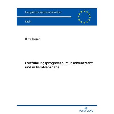 Fortführungsprognosen im Insolvenzrecht und in Insolvenznähe, Taschenbuch von Birte Jensen, Peter Lang GmbH, Internationaler Verlag der