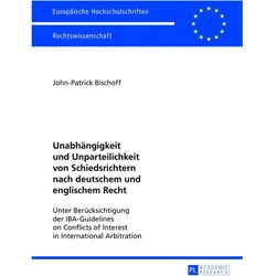 Unabhängigkeit und Unparteilichkeit von Schiedsrichtern nach deutschem und englischem Recht, Fachbücher von John-Patrick Bischoff