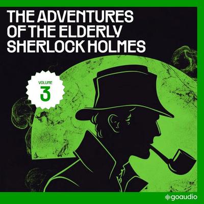 The Adventures of the Elderly Sherlock Holmes (Volume 3) - Arthur Conan Doyle,Charles Fraser, Audio, 9783711961792