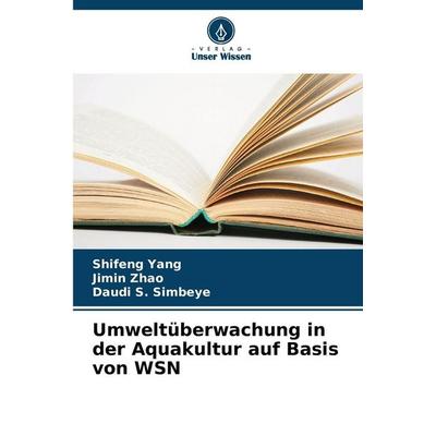 Umweltüberwachung in der Aquakultur auf Basis von WSN, Taschenbuch von Shifeng Yang,Jimin Zhao,Daudi S. Simbeye, Verlag Unser Wissen,
