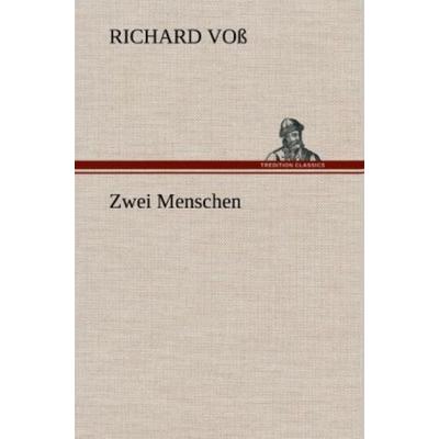 Zwei Menschen, Gebundene Ausgabe von Richard Voss, Tredition, 978-3-8472-6849-9