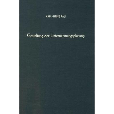 Gestaltung der Unternehmungsplanung., Gebundene Ausgabe von Karl-Heinz Rau, Duncker & Humblot, 978-3-428-05869-3
