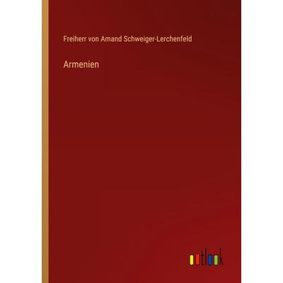 Armenien, Taschenbuch von Freiherr Amand Schweiger-Lerchenfeld, Outlook, 978-3-368-22948-1