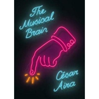 The Musical Brain, Gebundene Ausgabe von Cesar Aira, New Directions Publishing Corporation, 978-0-8112-2029-3