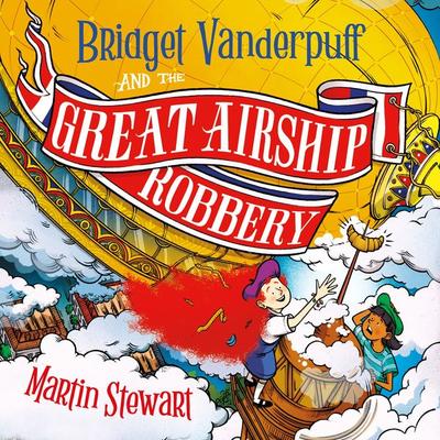 Bridget Vanderpuff and the Great Airship Robbery - Martin Stewart, Audio, 9781035906277