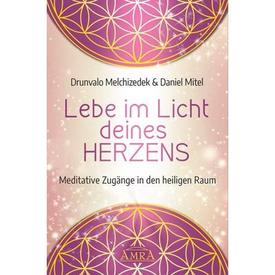 LEBE IM LICHT DEINES HERZENS: Meditative Zugänge in den heiligen Raum, Gebundene Ausgabe von Drunvalo Melchizedek,Daniel Mitel, Amra Verlag,
