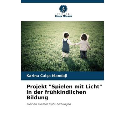 Projekt 'Spielen mit Licht' in der frühkindlichen Bildung, Taschenbuch von Karina Calça Mandaji, Verlag Unser Wissen, 978-620-9-01039-2