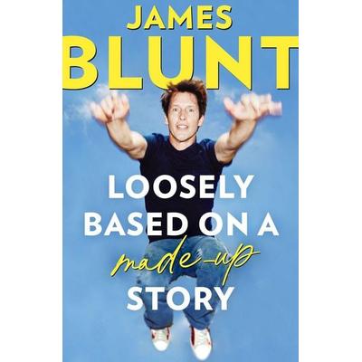 Loosely Based On A Made-Up Story, Gebundene Ausgabe von James Blunt, Little, Brown and Company