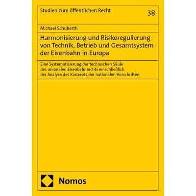 Harmonisierung und Risikoregulierung von Technik, Betrieb und Gesamtsystem der Eisenbahn in Europa, Taschenbuch von Michael Schuberth, Nomos,