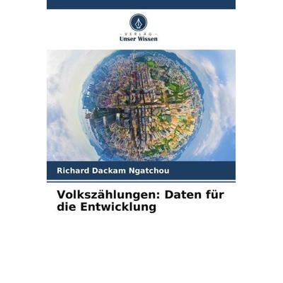 Volkszählungen: Daten für die Entwicklung, Taschenbuch von Richard Dackam Ngatchou, Verlag Unser Wissen, 978-620-4-06067-5