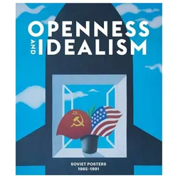 Openness and Idealism: Soviet Posters: 1985-1991, Sachbücher von Pepe Speed Carroll, Bela Willmott, Andy Karmel, Andy Willimott, Pepe Karmel, Bela Shayevich, Snap Editions, J. Speed Carroll, Collectif