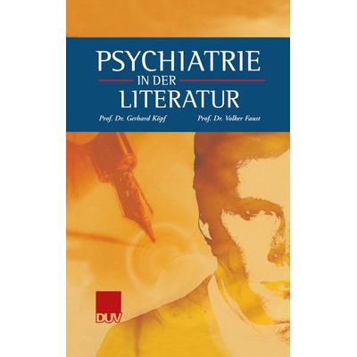 Psychiatrie in der Literatur, Taschenbuch von , Deutscher Universitätsverlag, 978-3-322-81231-5