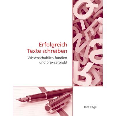 Erfolgreich Texte schreiben, Taschenbuch von Jens Kegel, BoD – Books on Demand, 978-3-8482-6056-0