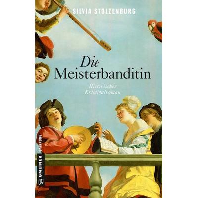 Die Meisterbanditin, Taschenbuch von Silvia Stolzenburg, Gmeiner-Verlag, 978-3-8392-2301-7