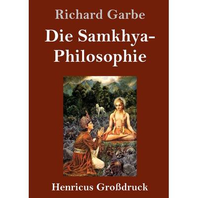 Die Samkhya-Philosophie (Großdruck), Gebundene Ausgabe von Richard Garbe, BoD - Books on Demand, 978-3-8478-3321-5
