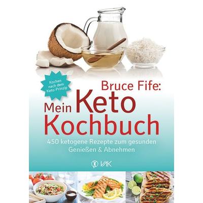 Bruce Fife: Mein Keto-Kochbuch, Taschenbuch von Bruce Fife, Vak, 978-3-86731-194-6