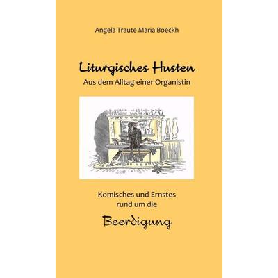 Liturgisches Husten, Gebundene Ausgabe von Angela Traute Maria Boeckh, Tredition, 978-3-347-09249-5
