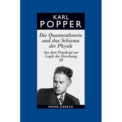 Die Quantentheorie und das Schisma der Physik. Aus dem Postskript zur Logik der Forschung III, Gebundene Ausgabe von Karl R. Popper, Mohr Siebeck,