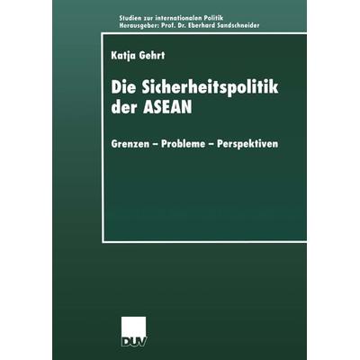 Die Sicherheitspolitik der ASEAN, Taschenbuch von Katja Gehrt, Deutscher Universitätsverlag, 978-3-8244-4395-6