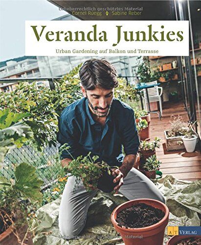 Cornel Rüegg - Veranda Junkies: Urban Gardening auf Balkon und Terrasse - Preis vom 09.10.2026 07:28:09 h