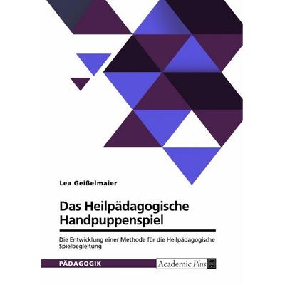 Das Heilpädagogische Handpuppenspiel, Taschenbuch von Lea Geisselmaier, GRIN, 978-3-389-18250-5