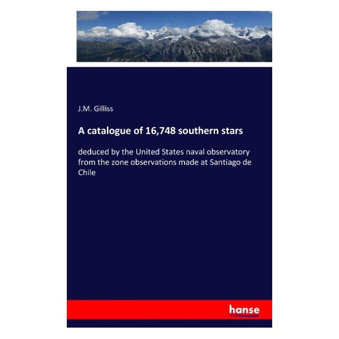 Hansebooks A catalogue of 16,748 southern stars (Englisch, Softcover, J M Gilliss) (55843721)