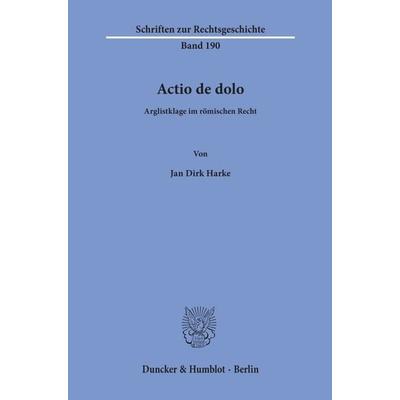 Actio de dolo., Taschenbuch von Jan Dirk Harke, Duncker & Humblot, 978-3-428-15911-6