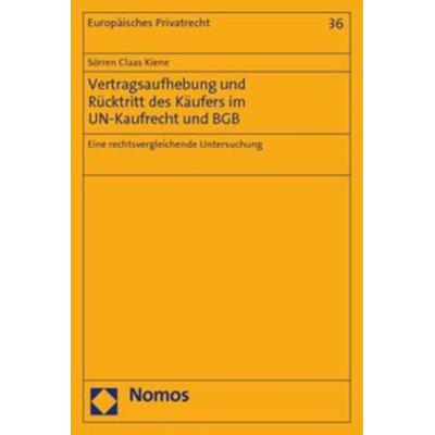 Vertragsaufhebung und Rücktritt des Käufers im UN-Kaufrecht und BGB, Taschenbuch von Sörren Claas Kiene, Nomos, 978-3-8329-5494-9