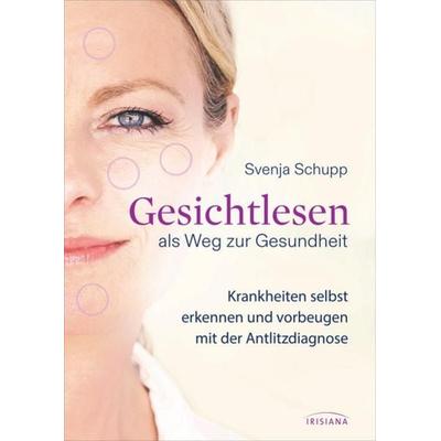 Gesichtlesen als Weg zur Gesundheit, Taschenbuch von Svenja Schupp, Irisiana, 978-3-424-15423-8