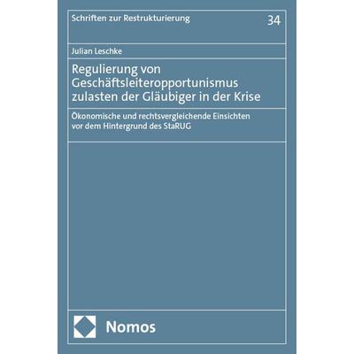 Regulierung von Geschäftsleiteropportunismus zulasten der Gläubiger in der Krise, Taschenbuch von Julian Leschke, Nomos, 978-3-7560-3132-0