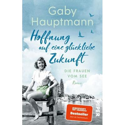 Hoffnung auf eine glückliche Zukunft, Taschenbuch von Gaby Hauptmann, Piper Taschenbuch, 978-3-492-32131-0