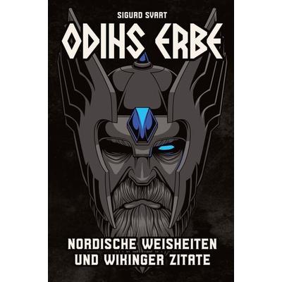 Odins Erbe: Nordische Weisheiten und Wikinger Zitate für ein mutiges und ehrenvolles Leben, Gebundene Ausgabe von Sigurd Svart, Tredition,