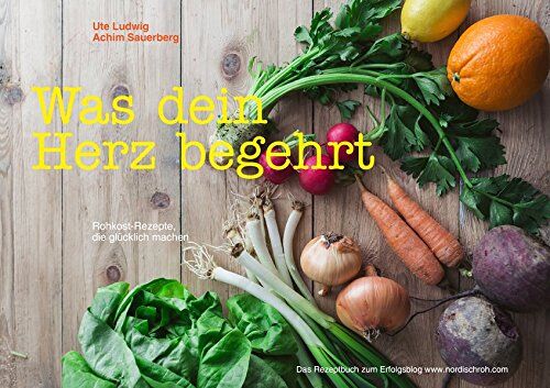 Ute Ludwig - Nordisch roh - Was dein Herz begehrt: Rohkost-Rezepte, die glücklich machen - Das Rezeptbuch zum Erfolgsblog www.nordischroh.com - Preis vom 06.10.2026 07:26:00 h
