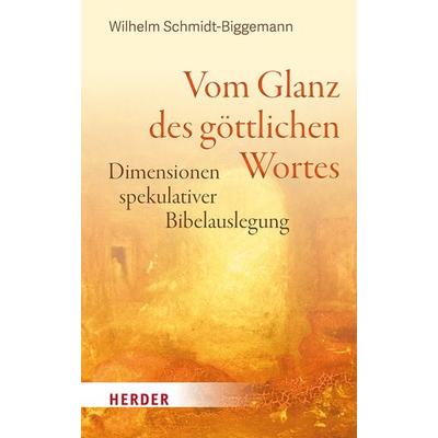 Vom Glanz des göttlichen Wortes, Gebundene Ausgabe von Wilhelm Schmidt-Biggemann, Herder, 978-3-451-39858-2