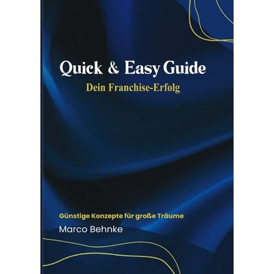 Quick & Easy Guide Dein Franchise Erfolg, Taschenbuch von Marco Behnke, Epubli, 978-3-8187-6768-6