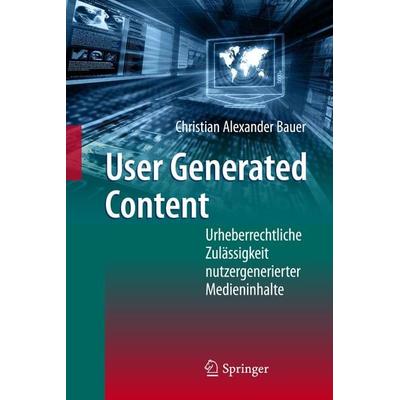 User Generated Content, Gebundene Ausgabe von Christian Alexander Bauer, Springer Berlin, 978-3-642-20067-0