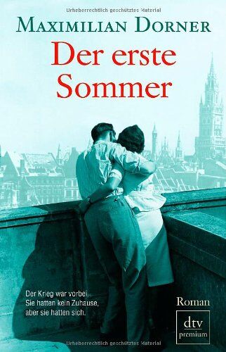 Maximilian Dorner - Der erste Sommer: Roman: Der Krieg war vorbei. Sije hatten kein Zuhause, aber sie hatten sich - Preis vom 30.09.2026 22:30:23 h