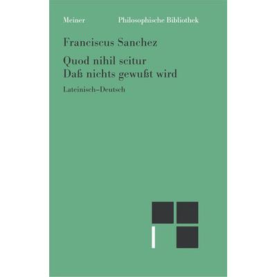 Quod nihil scitur. Daß nichts gewußt wird, Gebundene Ausgabe von Franciscus Sanchez, Meiner, F, 978-3-7873-1815-5