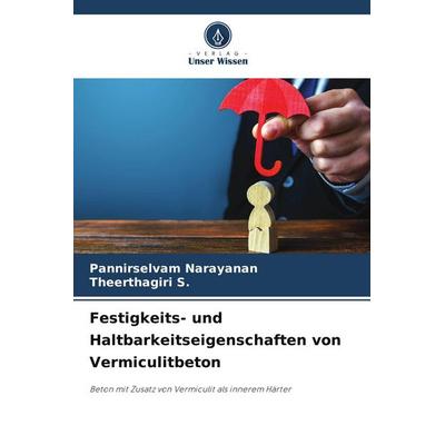 Festigkeits- und Haltbarkeitseigenschaften von Vermiculitbeton, Taschenbuch von Pannirselvam Narayanan,Theerthagiri S., Verlag Unser Wissen,