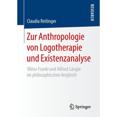 Zur Anthropologie von Logotherapie und Existenzanalyse, Taschenbuch von Claudia Reitinger, Springer Fachmedien Wiesbaden GmbH, 978-3-658-22025-9
