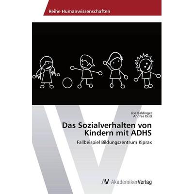 Das Sozialverhalten von Kindern mit ADHS, Taschenbuch von Lisa Baldinger,Andrea Distl, AV Akademikerverlag, 978-3-639-39703-1