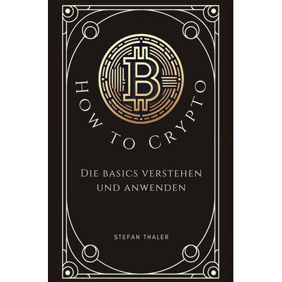 How to Crypto - Die Basics verstehen und anwenden, Taschenbuch von Stefan Thaler, Rediroma-Verlag, 978-3-9888555-4-1