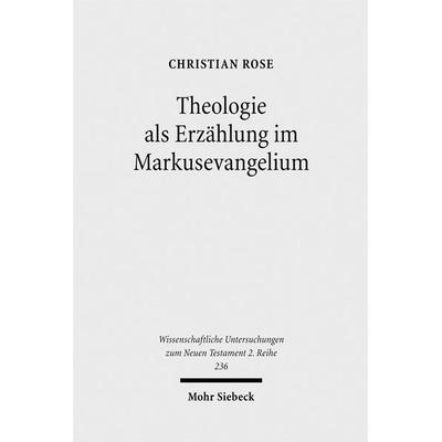 Theologie als Erzählung im Markusevangelium, Taschenbuch von Christian Rose, Mohr Siebeck, 978-3-16-149512-0